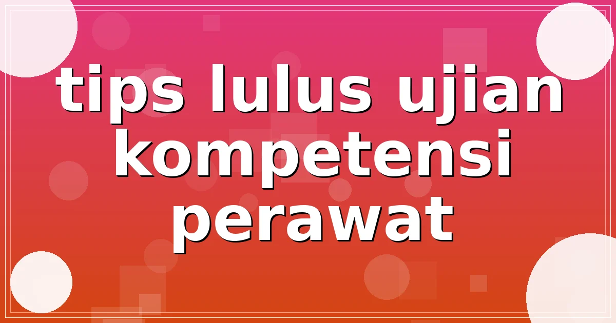 tips lulus ujian kompetensi perawat